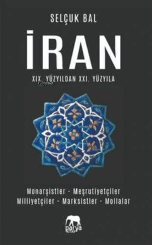 İran 19.Yüzyıldan 21.Yüzyıla ;Monarşistler - Meşrutiyetler - Milliyetç