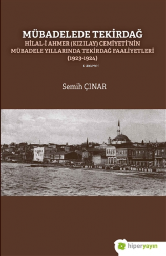 Mübadelede Tekirdağ;Hilal-i Ahmer (kızılay) Cemiyeti'nin Mübadele Yıllarında Tekirdağ Faaliyetleri (1923-1924)